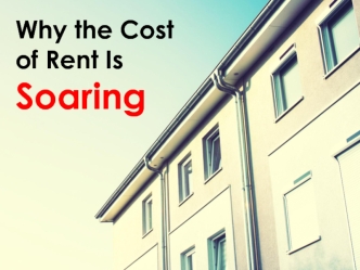 Why the Cost of Rent Is Soaring