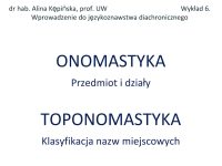 Onomastyka przedmiot i działy Toponomastyka klasyfikacja nazw