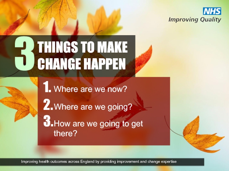 THINGS TO MAKE  CHANGE HAPPEN  Where are we now?