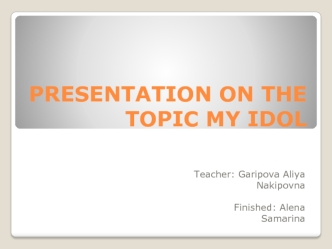 Presentation on the topic: My idol