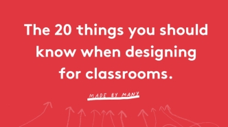 The 20 Things You Should Know When Designing for Classrooms