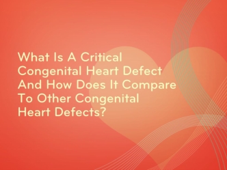 What Is A Critical Congenital Heart Defect And How Does It Compare To Other Congenital Heart Defects?
