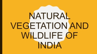 NATURAL VEGETATION AND WILDLIFE OF INDIA