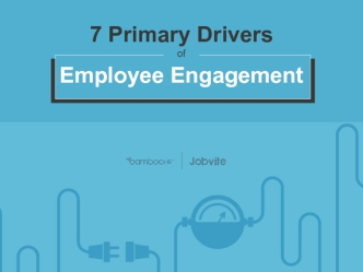 7 Primary Drivers
of
Employee Engagement