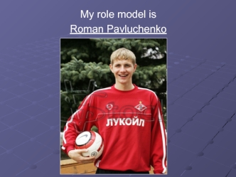 My role model is 
Roman Pavluchenko