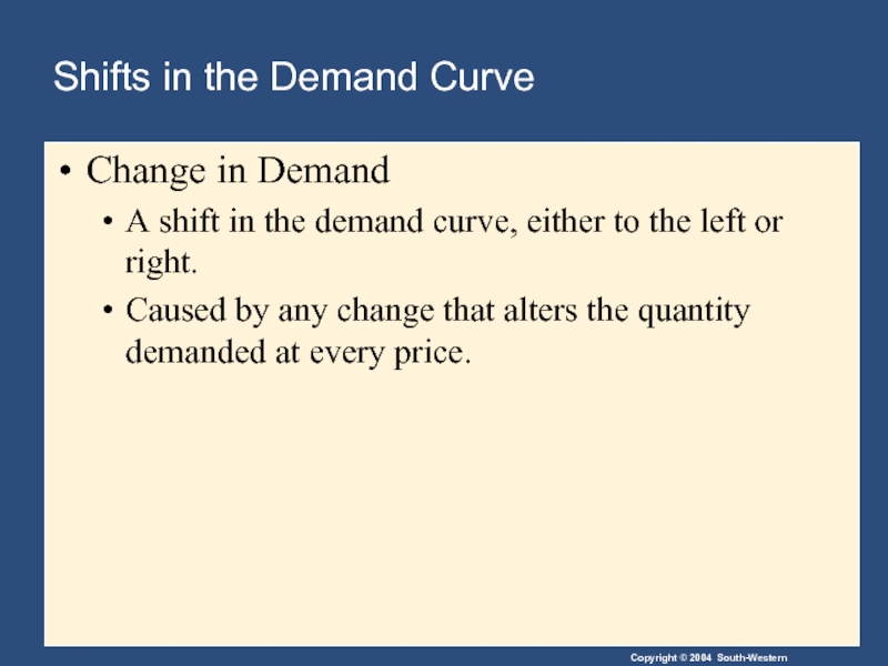 Shifts in the Demand Curve Change in Demand A shift in the