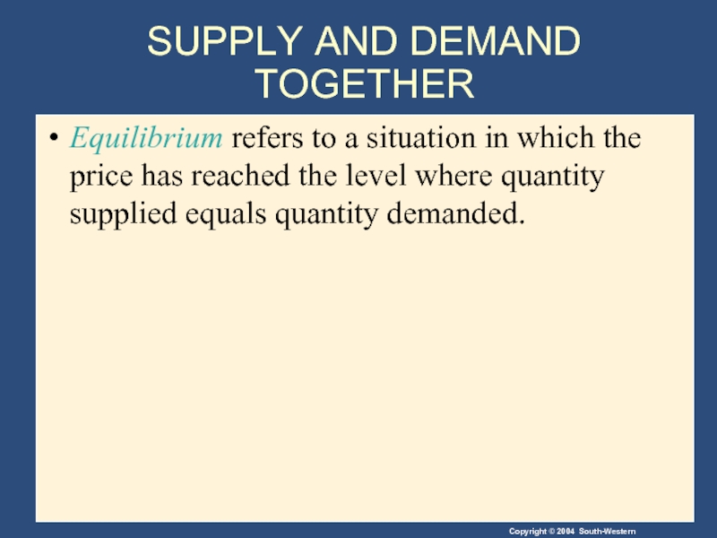 SUPPLY AND DEMAND TOGETHER Equilibrium refers to a situation in