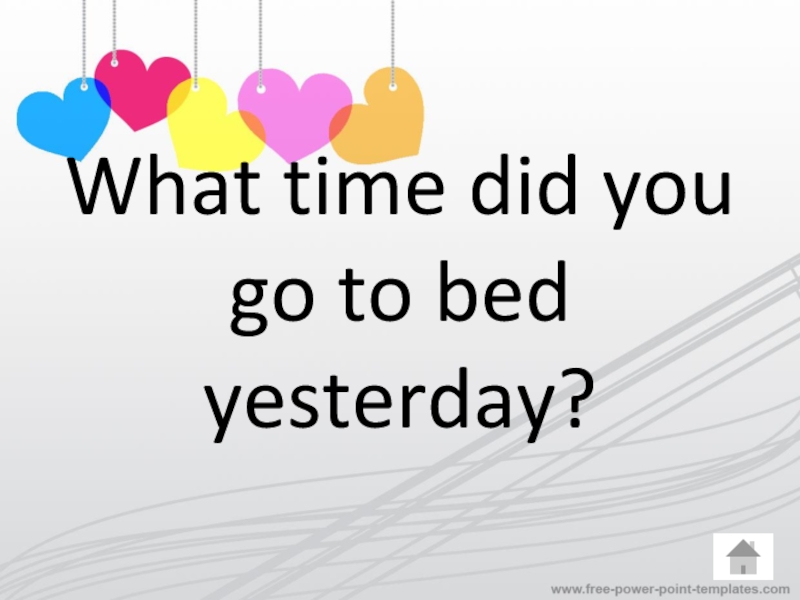Time go you bed did what yesterday? to 100 Common