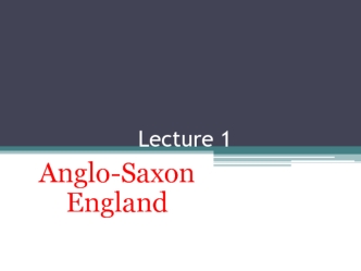 Anglo-saxon england. (Lecture 1)