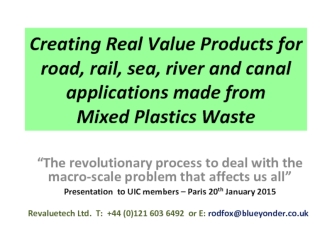 Creating real value products for road, rail, sea, river and canal applications made from mixed plastics waste