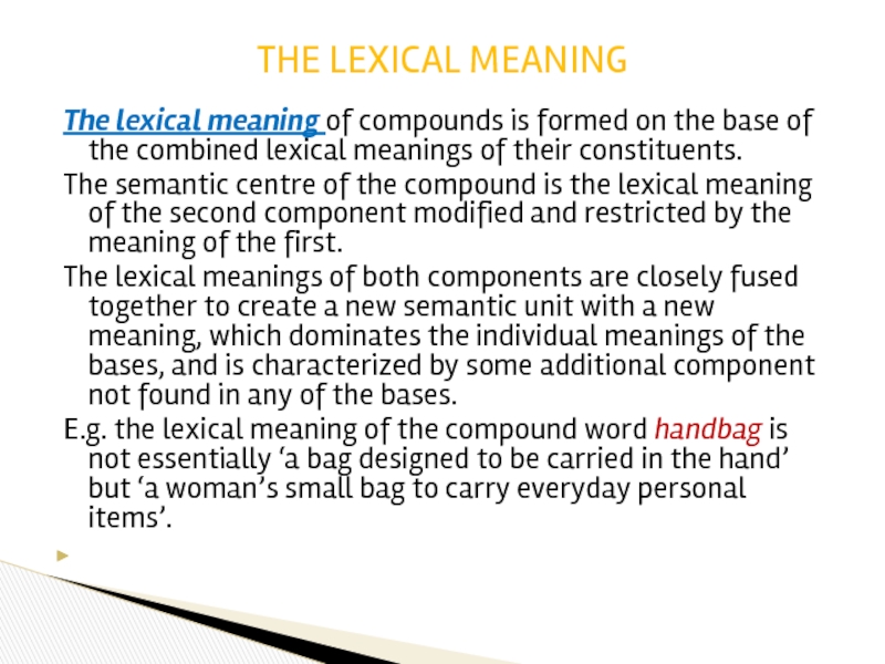 The lexical meaning of compounds is formed on the base of the combined lexical meanings of their