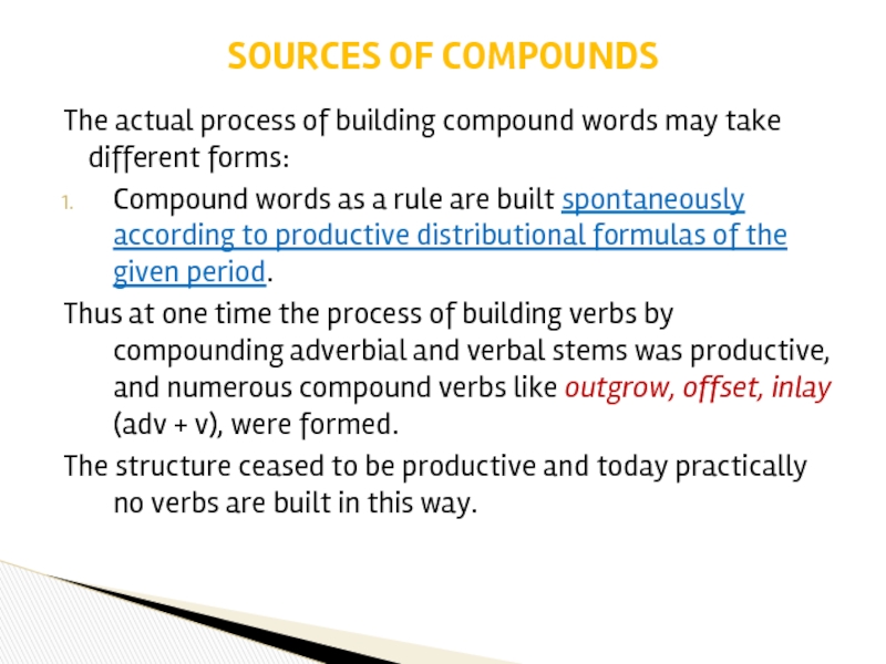 The actual process of building compound words may take different forms:  Compound words as a rule