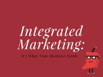 Integrated Marketing is What Your Business Needs
