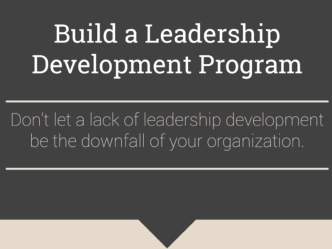 Build a Leadership Development Program
Don’t let a lack of leadership development be the downfall of your organization.
While HR understands the importance of leadership development and has made it a priority, many organizations still struggle to create a