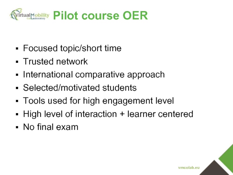 Pilot course OER vmcolab.eu Focused topic/short time Trusted network International comparative approach