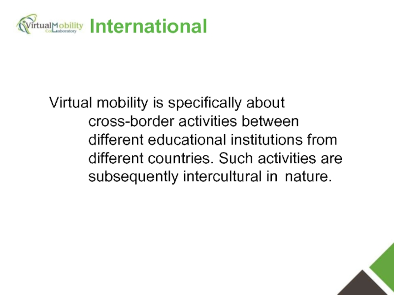 Virtual mobility is specifically about cross-border activities between different educational institutions from