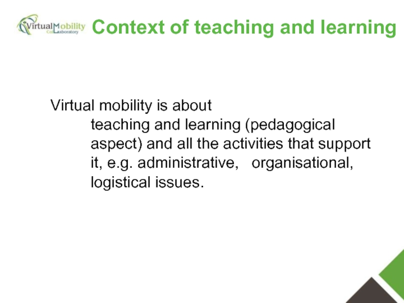 Virtual mobility is about teaching and learning (pedagogical aspect) and all the