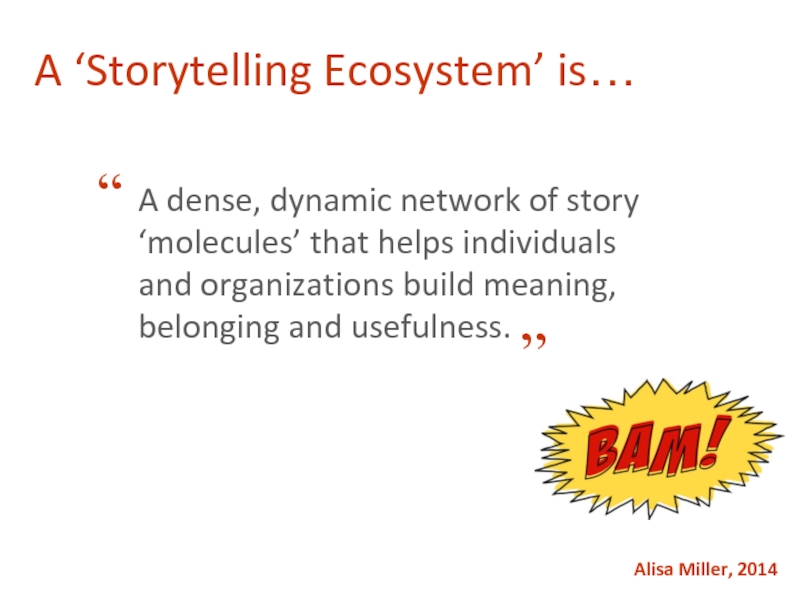 A ‘Storytelling Ecosystem’ is… ”“A dense, dynamic network of story ‘molecules’