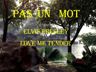 Pas un mot. Elvis Presley. Love me tender