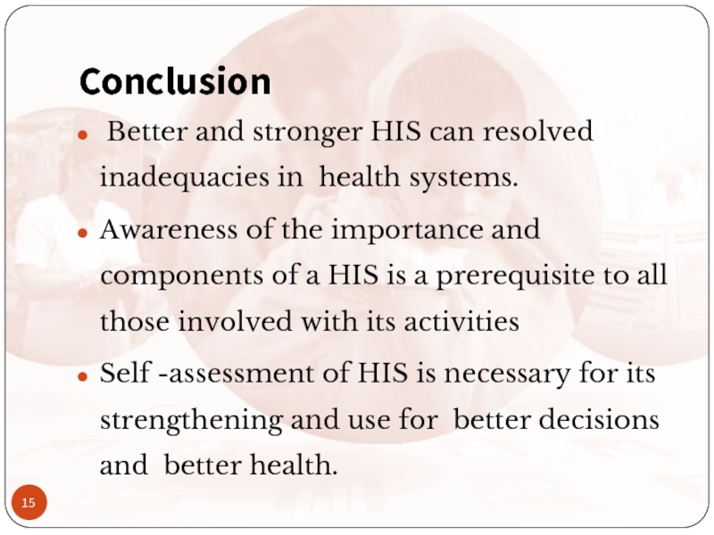 Conclusion Better and stronger HIS can resolved inadequacies in health systems.Awareness