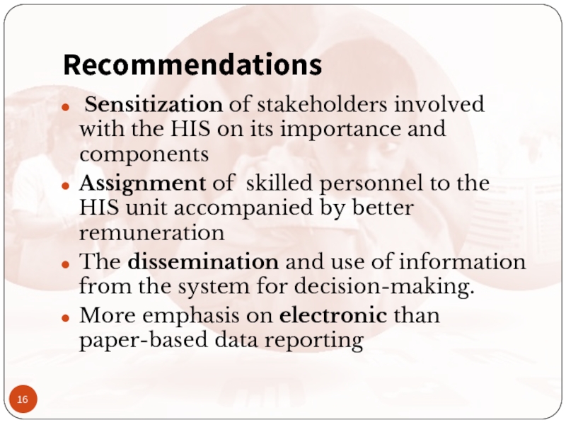 Recommendations Sensitization of stakeholders involved with the HIS on its importance