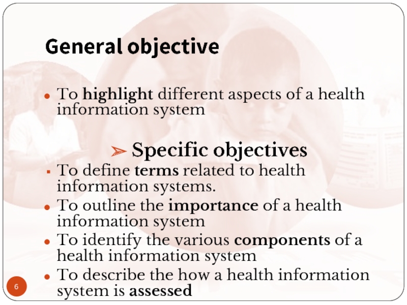 General objectiveTo highlight different aspects of a health information systemSpecific objectivesTo