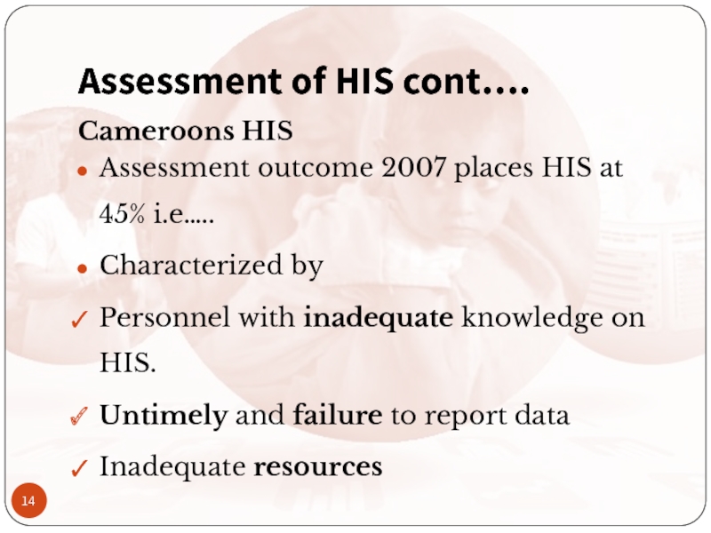 Assessment of HIS cont….Cameroons HISAssessment outcome 2007 places HIS at 45%