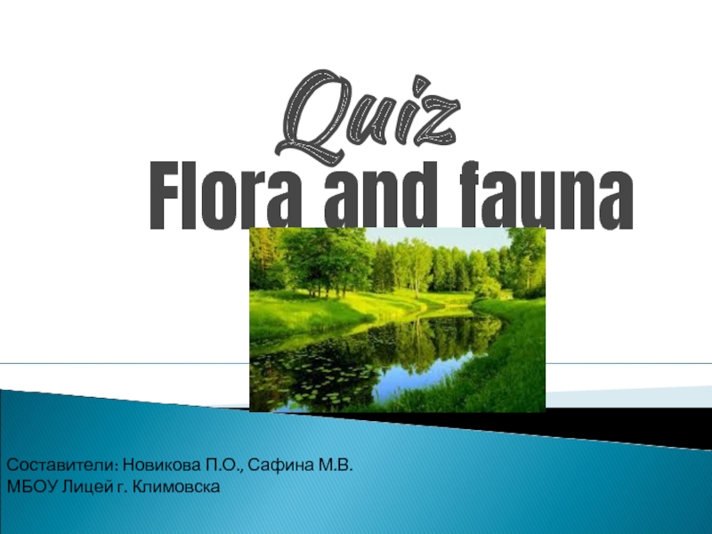 Quiz Flora and fauna Составители: Новикова П.О., Сафина М.В. МБОУ Лицей г. Климовска
