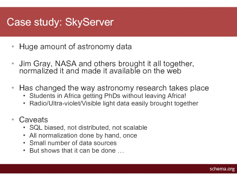 Case study: SkyServerHuge amount of astronomy dataJim Gray, NASA and