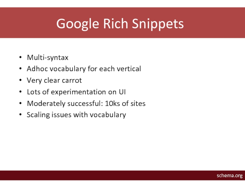 Google Rich SnippetsMulti-syntaxAdhoc vocabulary for each verticalVery clear carrot Lots of experimentation