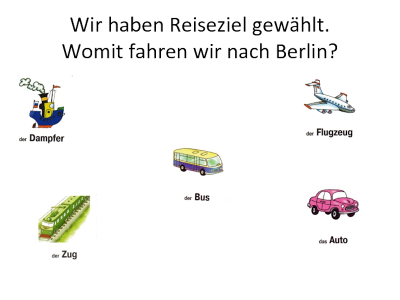 Wir haben Reiseziel gewählt. Womit fahren wir nach Berlin?
