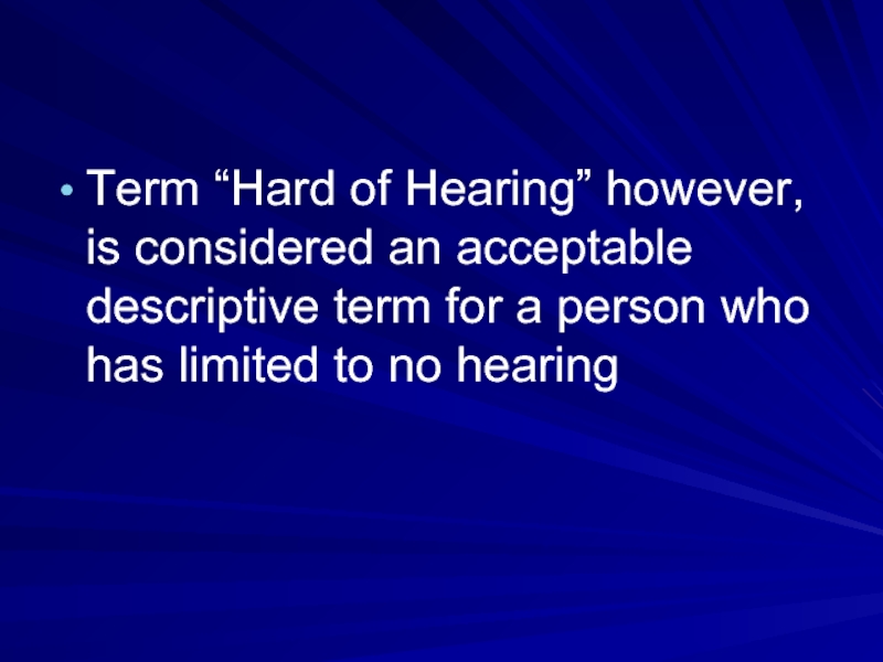 Term “Hard of Hearing” however, is considered an acceptable descriptive term for