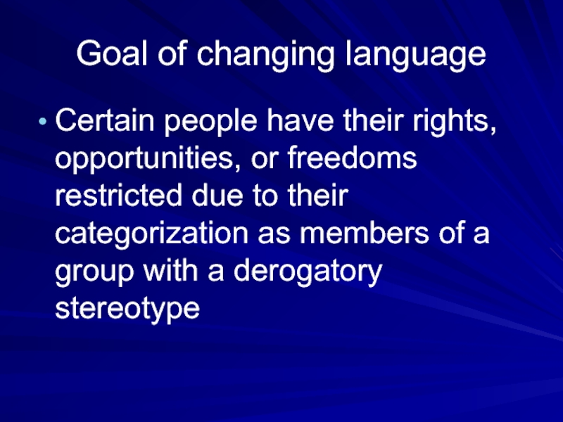 Goal of changing languageCertain people have their rights, opportunities, or freedoms restricted
