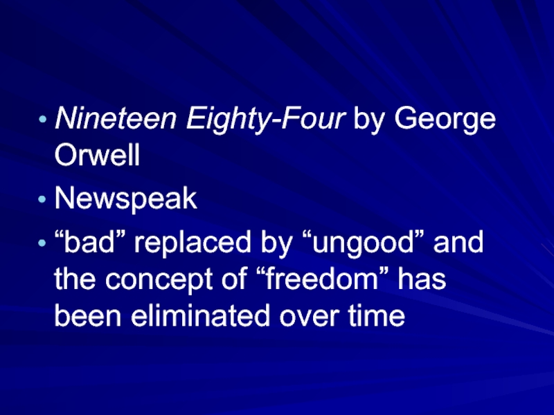 Nineteen Eighty-Four by George Orwell Newspeak“bad” replaced by “ungood” and the concept