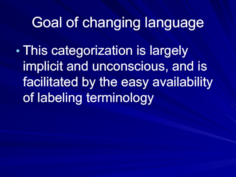 Goal of changing languageThis categorization is largely implicit and unconscious, and is