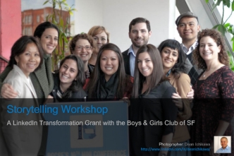 Storytelling Workshop
A LinkedIn Transformation Grant with the Boys & Girls Club of SF