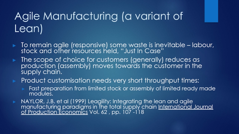 Agile Manufacturing (a variant of Lean)To remain agile (responsive) some waste is