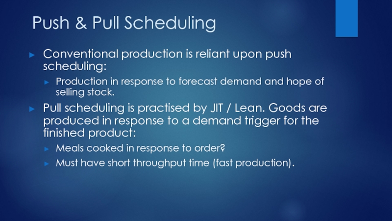 Push & Pull SchedulingConventional production is reliant upon push scheduling:Production in response