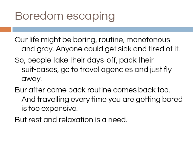 Boredom escapingOur life might be boring, routine, monotonous and gray. Anyone