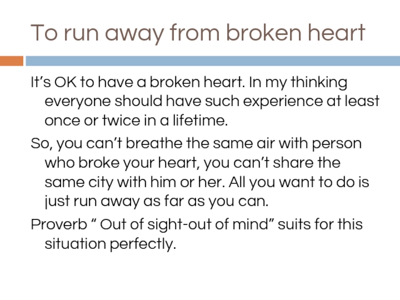 To run away from broken heartIt’s OK to have a broken