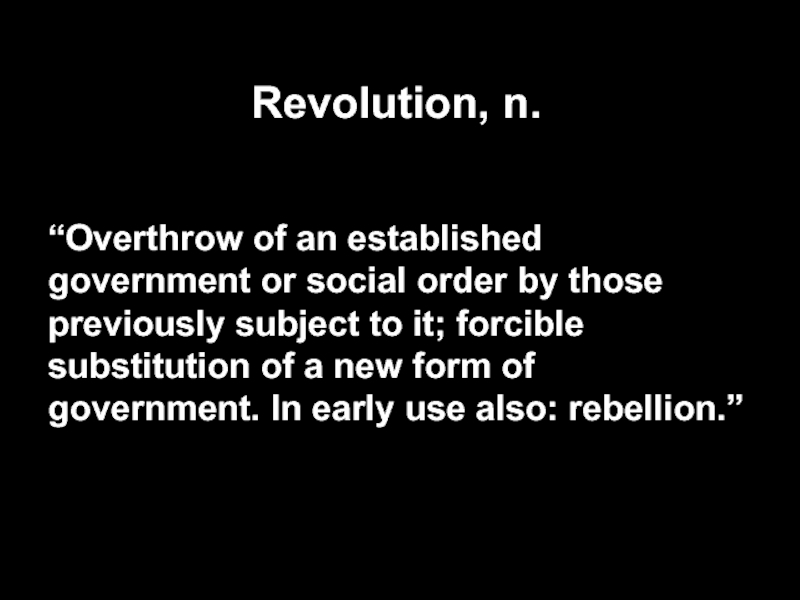 Revolution, n.“Overthrow of an established government or social order by