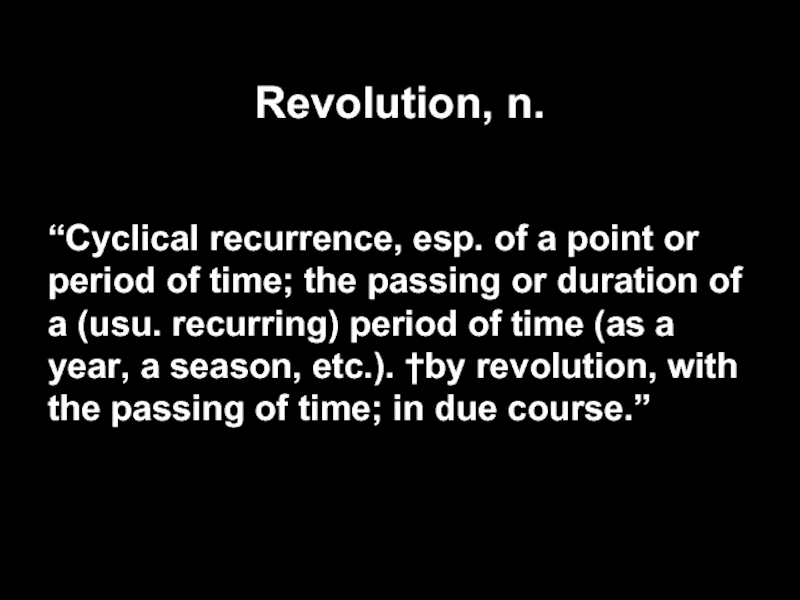 Revolution, n. “Cyclical recurrence, esp. of a point or period of
