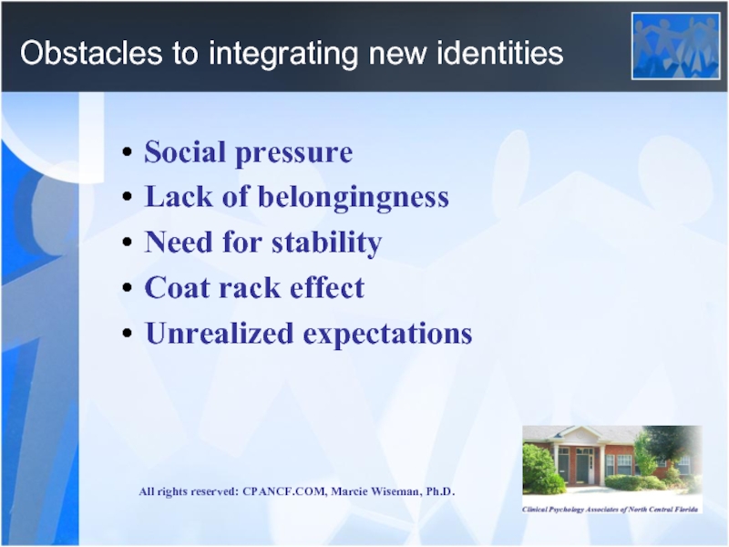 Obstacles to integrating new identities Social pressure  Lack of belongingness Need