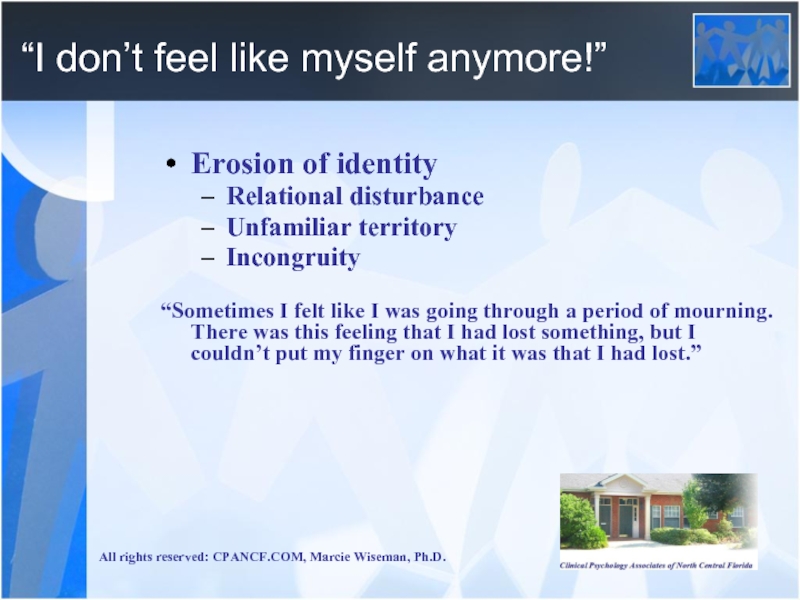 “I don’t feel like myself anymore!” Erosion of identity Relational disturbance Unfamiliar