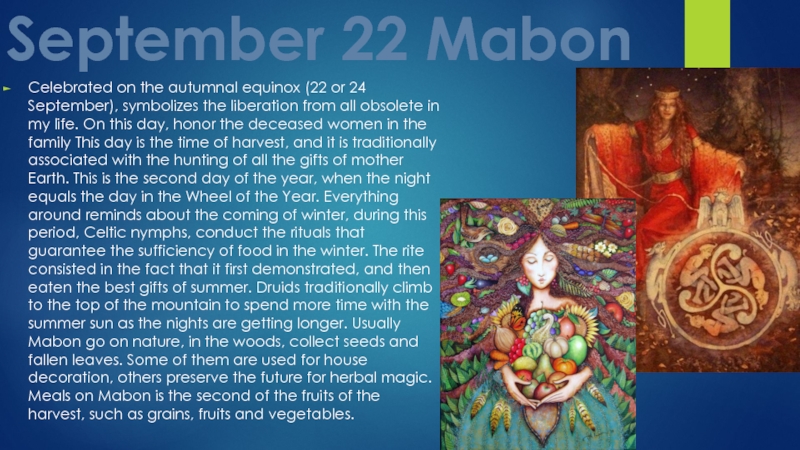 September 22 MabonCelebrated on the autumnal equinox (22 or 24 September),