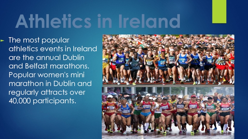 Athletics in IrelandThe most popular athletics events in Ireland are the