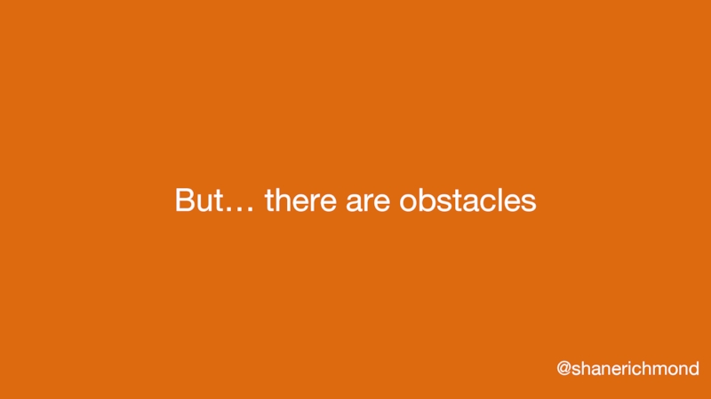 But… there are obstacles @shanerichmond