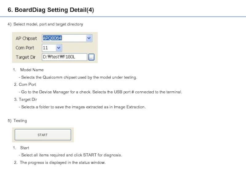 6. BoardDiag Setting Detail(4)4) Select model, port and target directoryModel Name