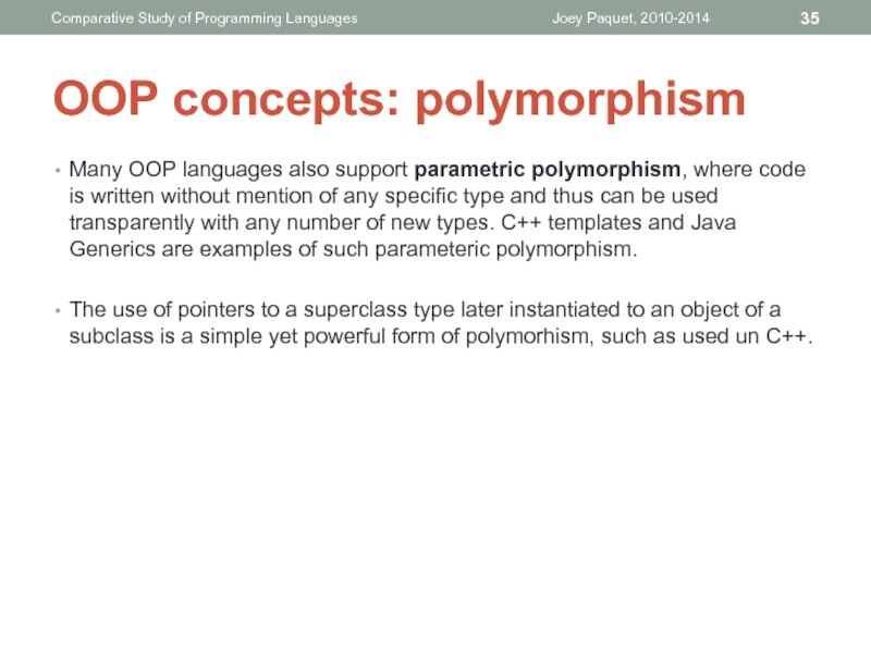 Many OOP languages also support parametric polymorphism, where code is written