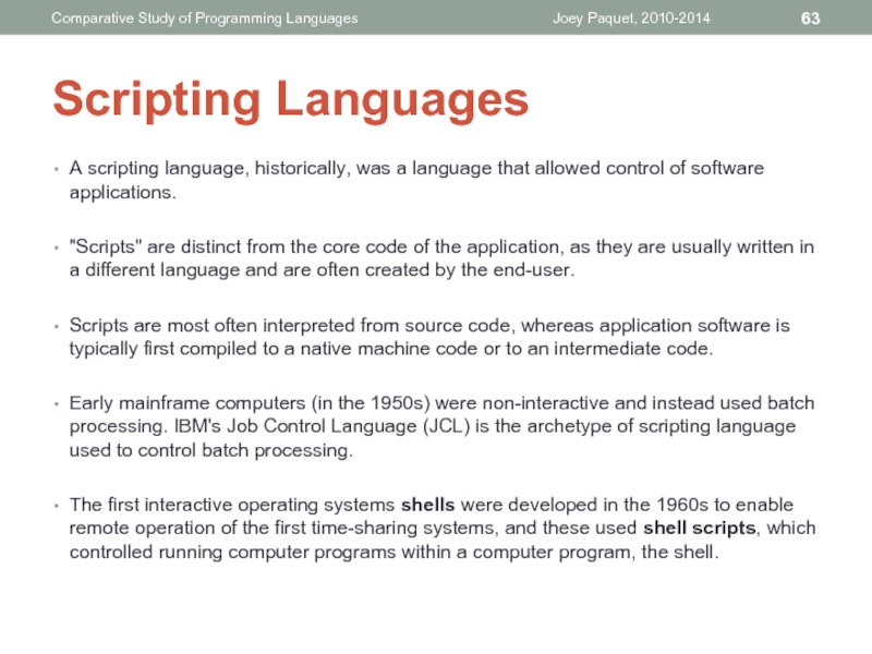 A scripting language, historically, was a language that allowed control of
